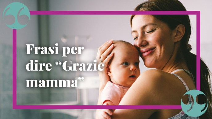 Tutti i grazie che dovremmo dire alla nostra mamma