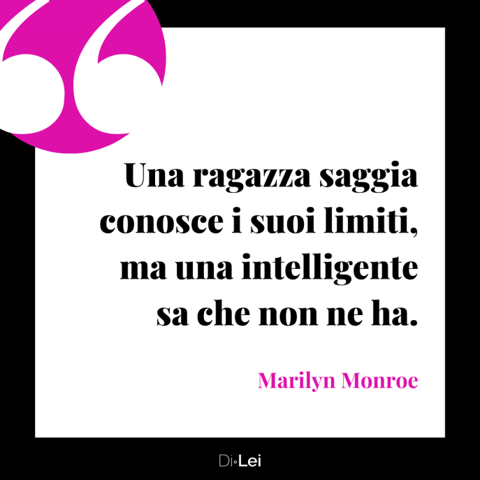 Una ragazza saggia conosce i suoi limiti ma una intelligente sa che non ne ha Marilyn Monroe frasi essere donne