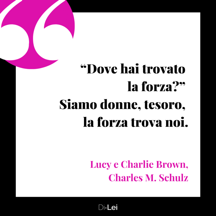 frasi per donne coraggiose_dove hai trovato la forza siamo donne la forza trova noi