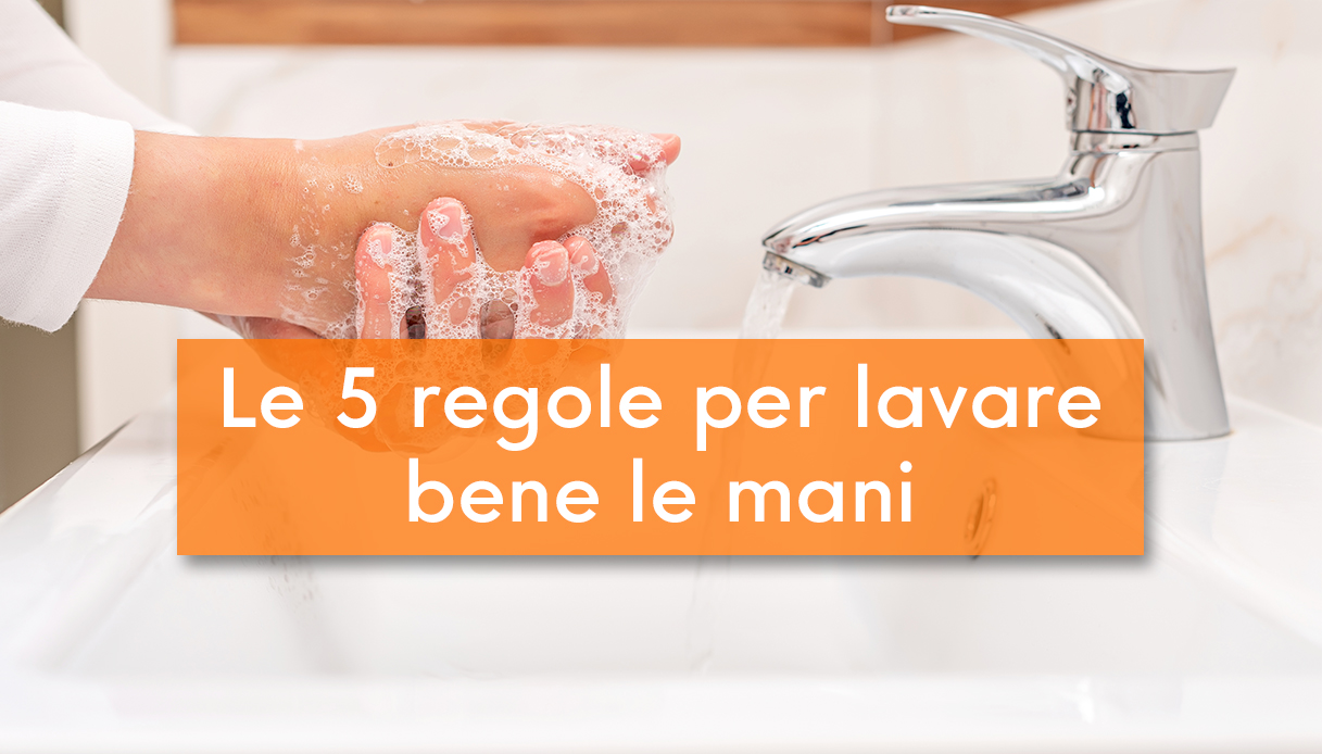 le cinque regole per lavare bene le mani