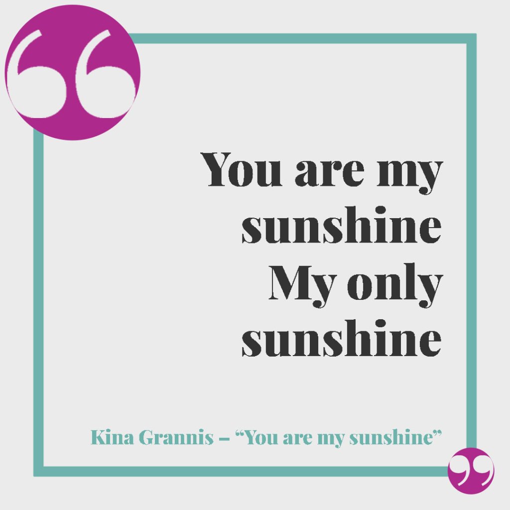 Mamma e figlia, le frasi delle canzoni per un legame unico. You are my sunshine, my only sunshine (Kina Grannis – You are my sunshine)