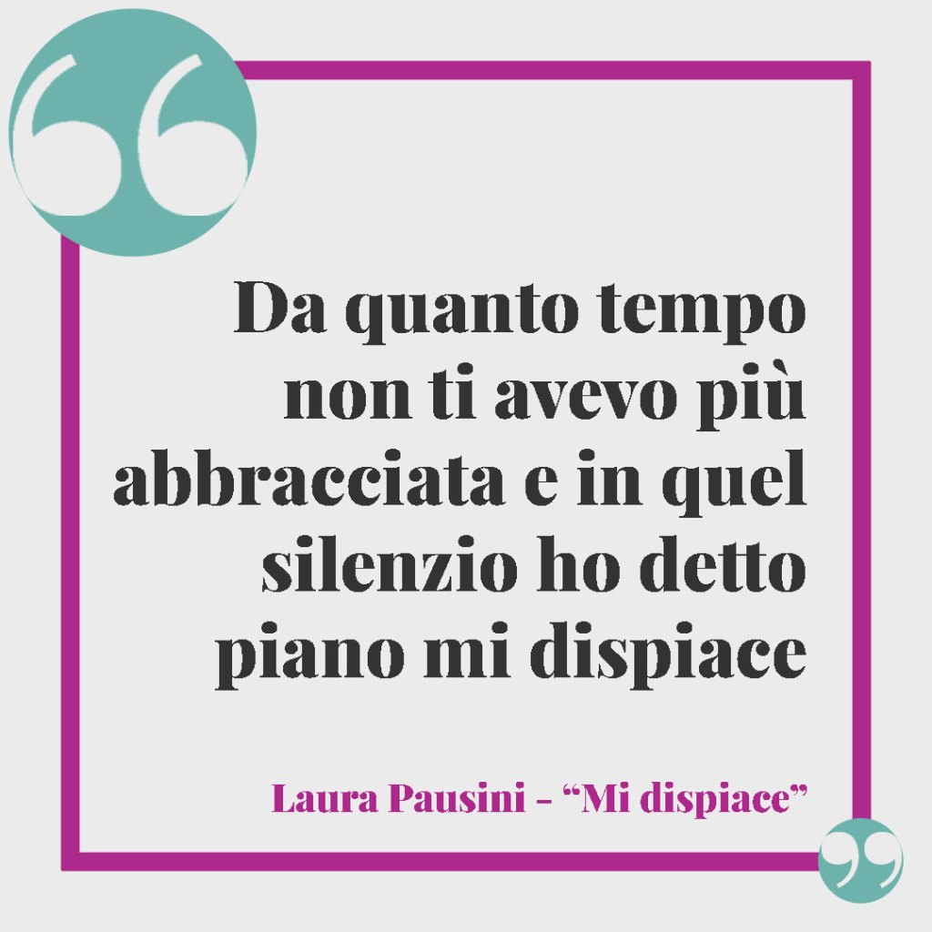 Mamma e figlia, le frasi delle canzoni per un legame unico. Da quanto tempo non ti avevo più abbracciata e in quel silenzio ho detto piano mi dispiace (Laura Pausini – Mi dispiace)