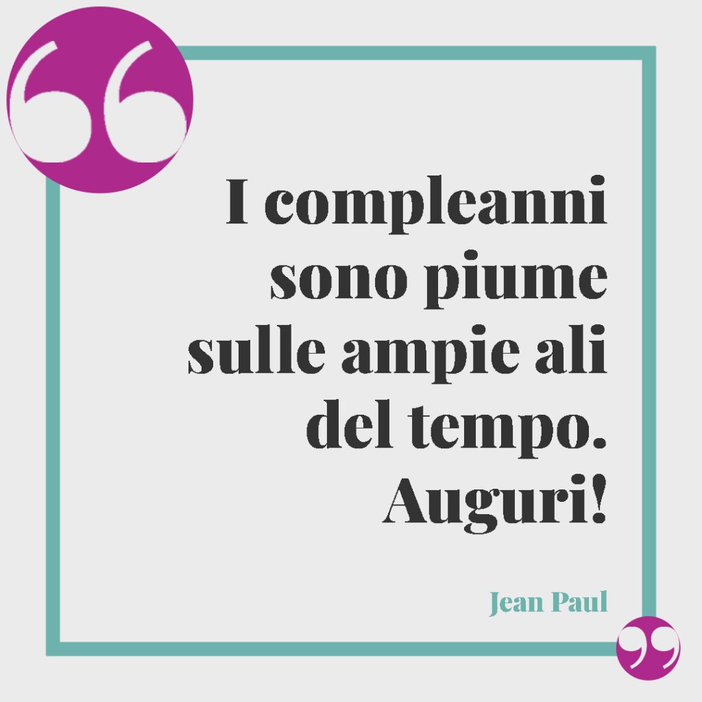 Frasi di buon compleanno per il proprio nipote. I compleanni sono piume sulle ampie ali del tempo. Auguri! (Jean Paul)