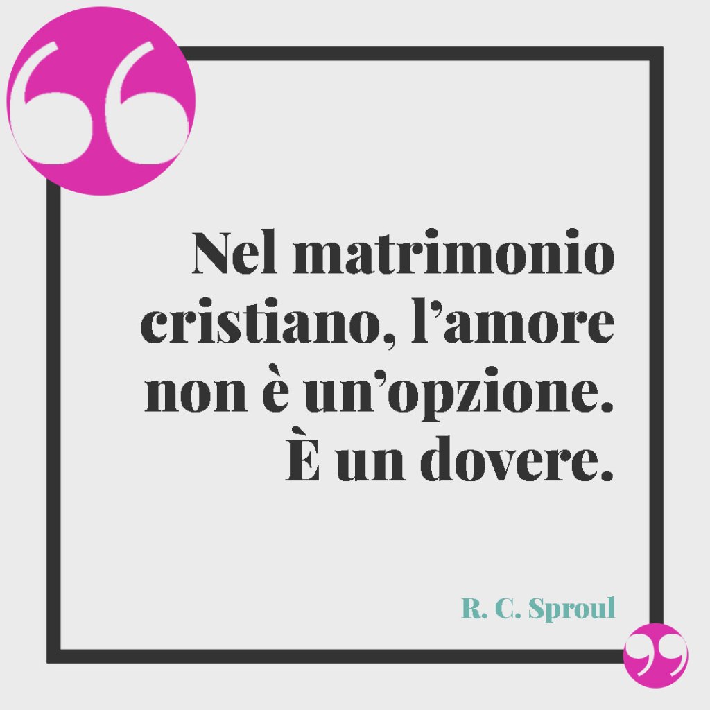 Frasi religiose per le Nozze d'Oro. Nel matrimonio cristiano, l’amore non è un’opzione. È un dovere. (R. C. Sproul)