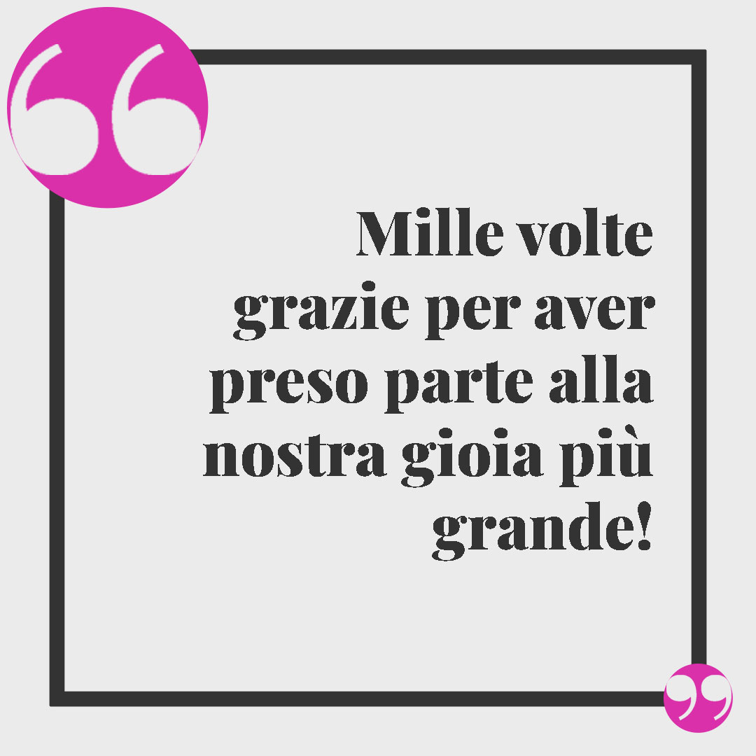Frasi ringraziamento matrimonio. Mille volte grazie per aver preso parte alla nostra gioia più grande!