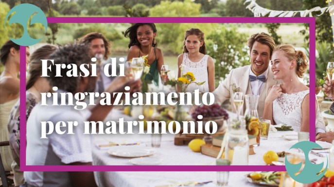 Frasi ringraziamento matrimonio: le più originali per genitori e amici