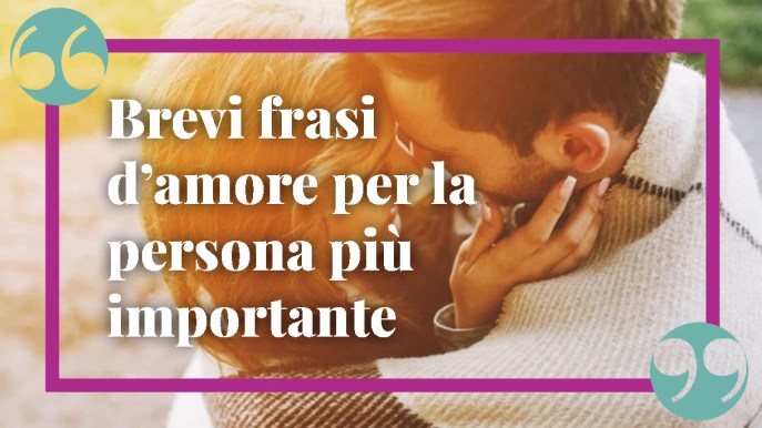 Brevi frasi d’amore per la persona più importante