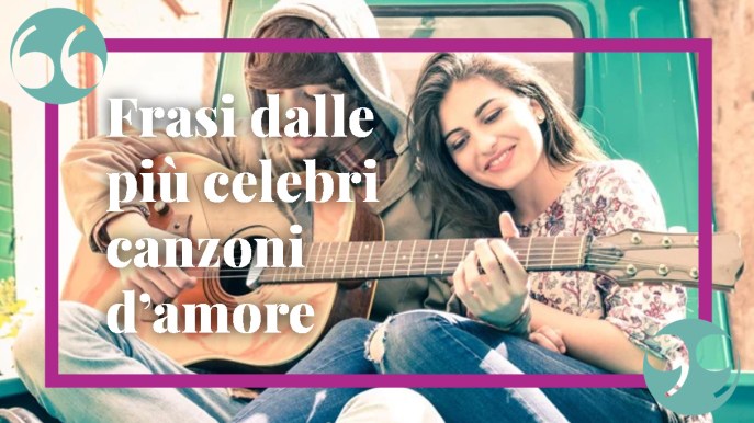 Frasi dalle più celebri canzoni d’amore, da dedicare a chi si ama