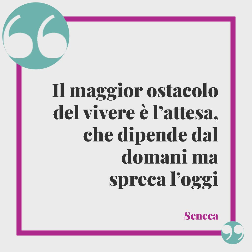Frasi di Seneca sulle donne. Il maggior ostacolo del vivere è l'attesa, che dipende dal domani ma spreca l'oggi. Seneca