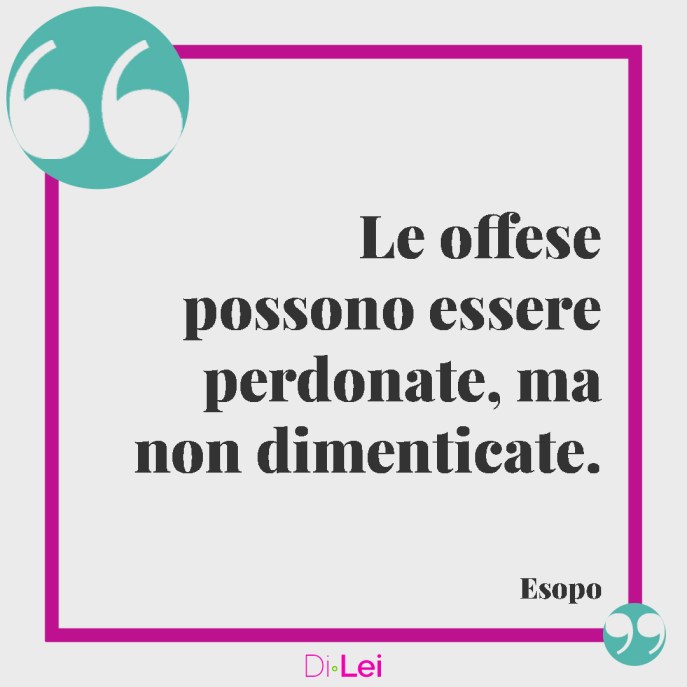 Le offese possono essere perdonate, ma non dimenticate, frasi sul perdono
