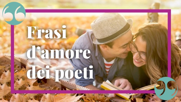 Frasi d’amore dei poeti, le più romantiche da dedicare in ogni occasione