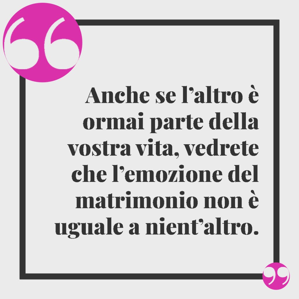 Frasi per la matrimonio dopo la convivenza. Anche se l’altro è ormai parte della vostra vita, vedrete che l’emozione del matrimonio non è uguale a nient’altro.
