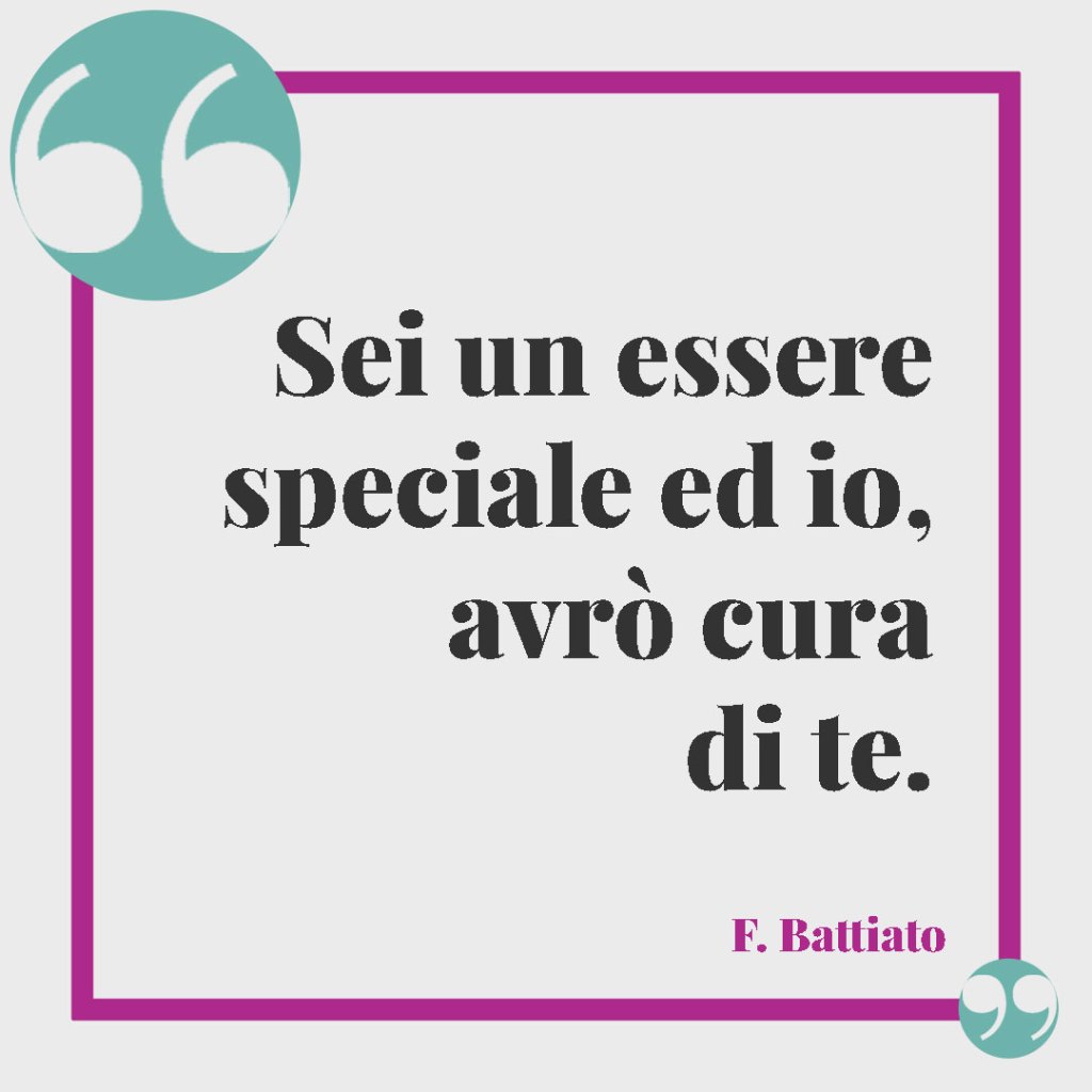 Frasi brevi e profonde da tatuare sulla famiglia. Sei un essere speciale ed io, avrò cura di te. F. Battiato