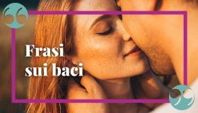 Frasi sui baci: passionali e dalle canzoni, le più belle