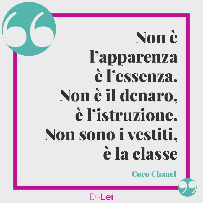 le piu belle frasi sull'eleganza di coco chanel - non apparenza ma essenza, non denaro ma istruzione, non i vestiti ma la classe
