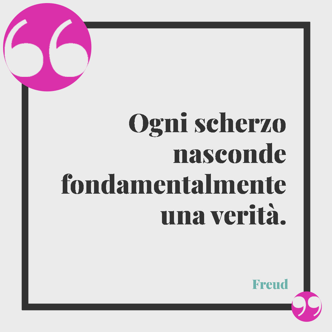 Frasi sui sogni di Freud. Ogni scherzo nasconde fondamentalmente una verità.