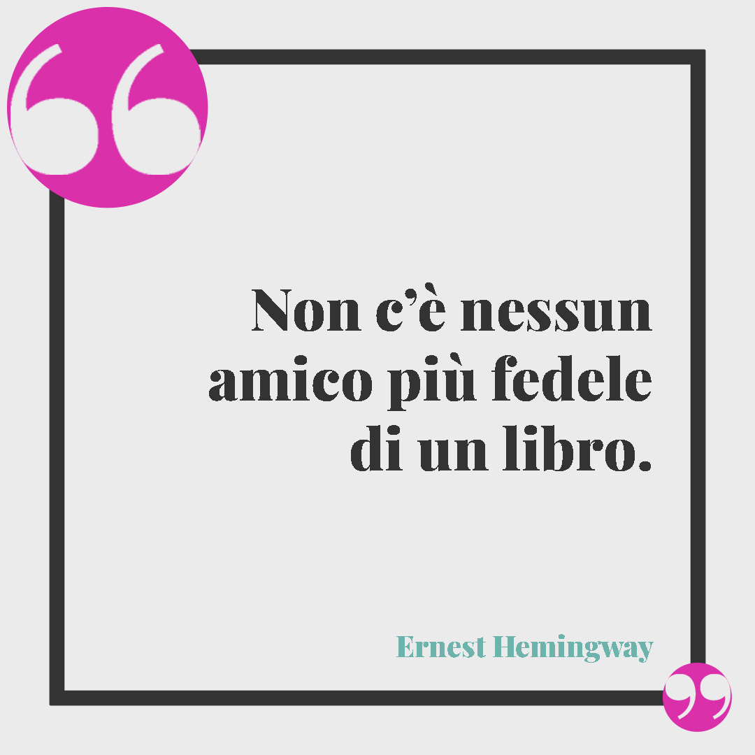 Frasi sui libri. Non c’è nessun amico più fedele di un libro. (Ernest Hemingway)