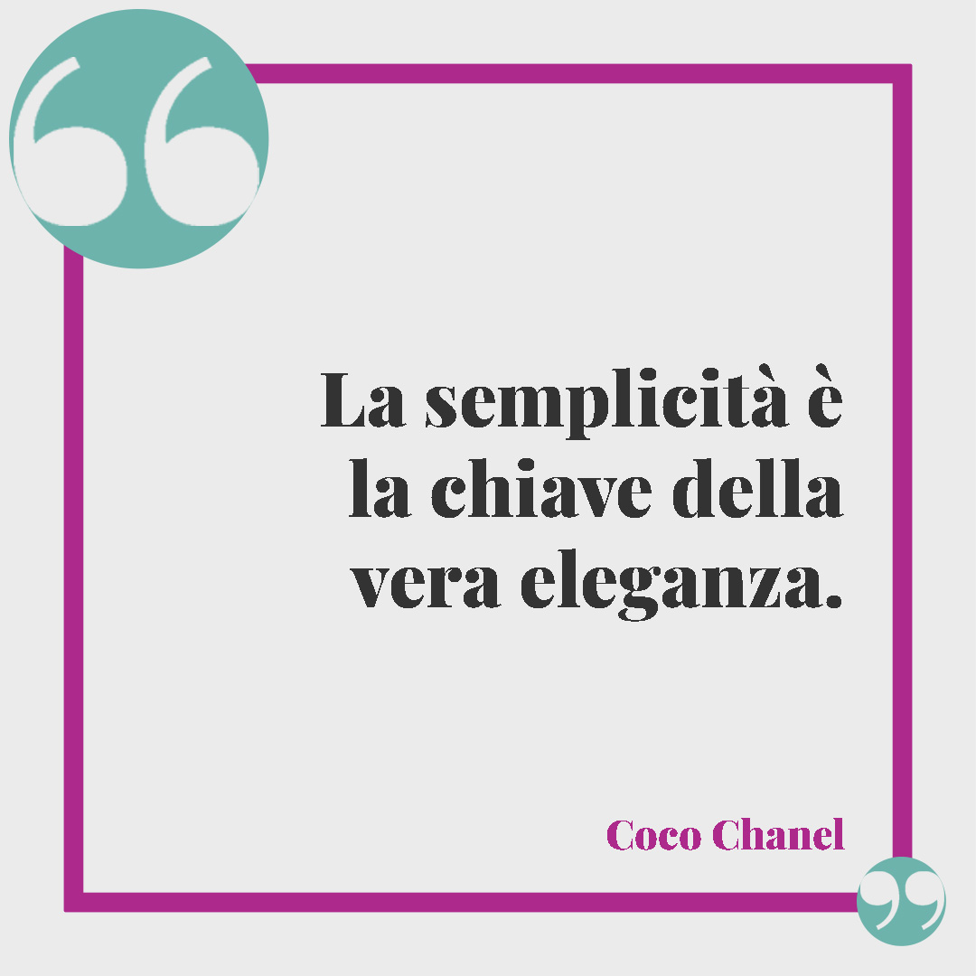 Frasi di Coco Chanel. La semplicità è la chiave della vera eleganza. Coco Chanel