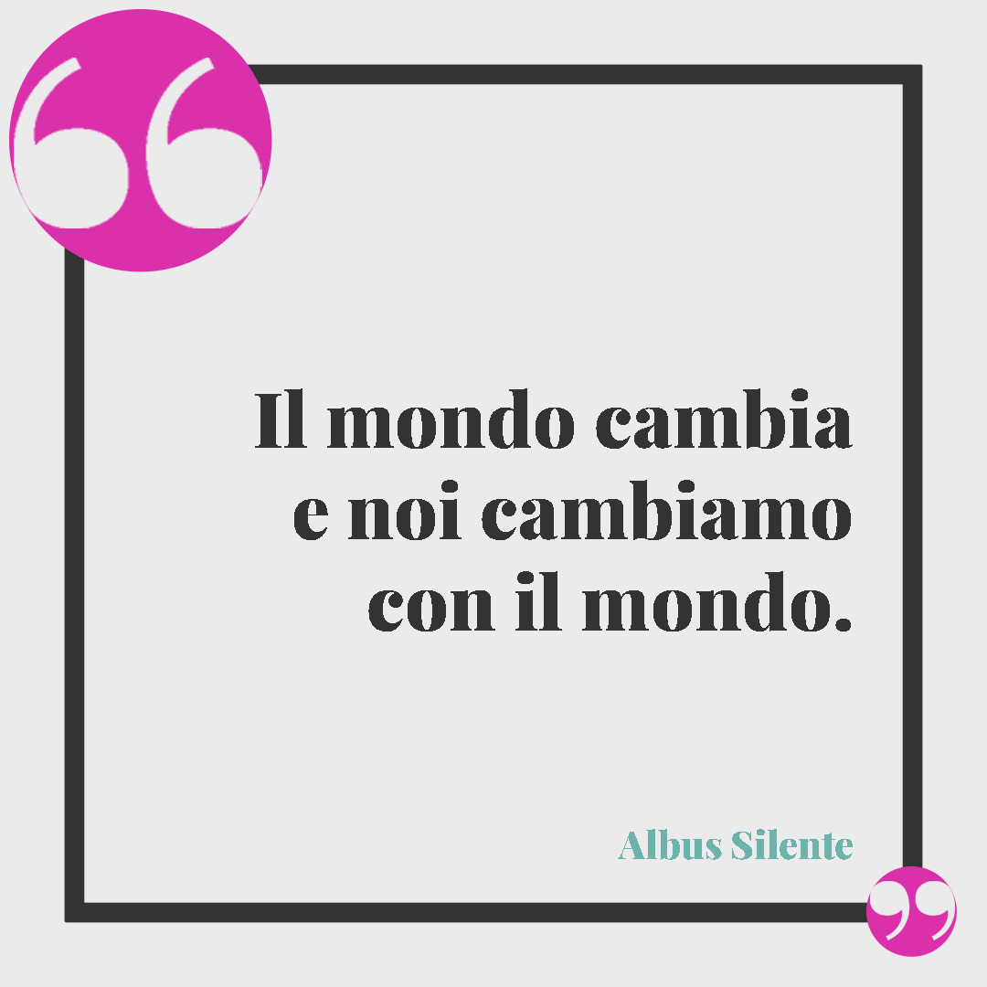 Frasi di Harry Potter. Il mondo cambia e noi cambiamo con il mondo. (Albus Silente)
