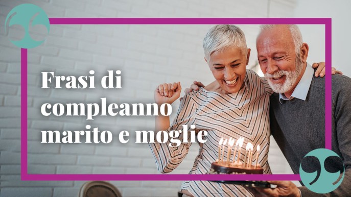 Frasi di buon compleanno per marito e moglie: le più dolci e simpatiche da dedicare