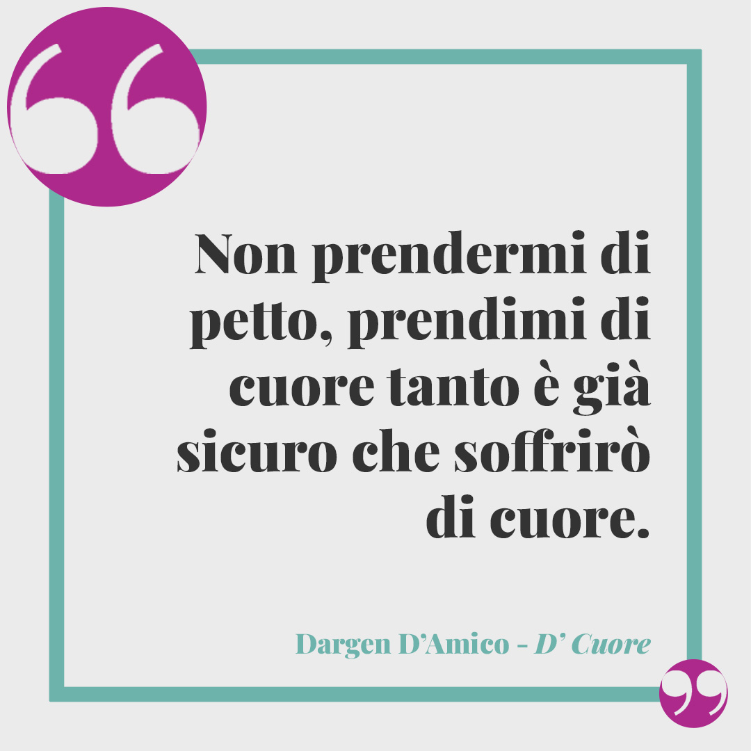 Frasi di Dargen D'Amico. Non prendermi di petto, prendimi di cuore tanto è già sicuro che soffrirò di cuore. (D’ Cuore)