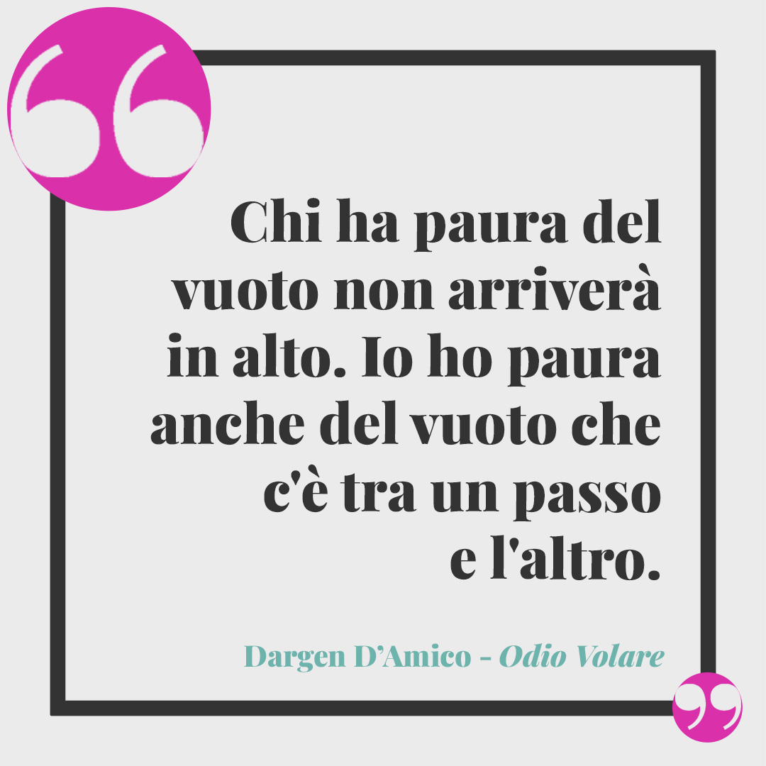Frasi di Dargen D'Amico. Chi ha paura del vuoto non arriverà in alto io ho paura anche del vuoto che c'è tra un passo e l'altro. (Odio Volare)