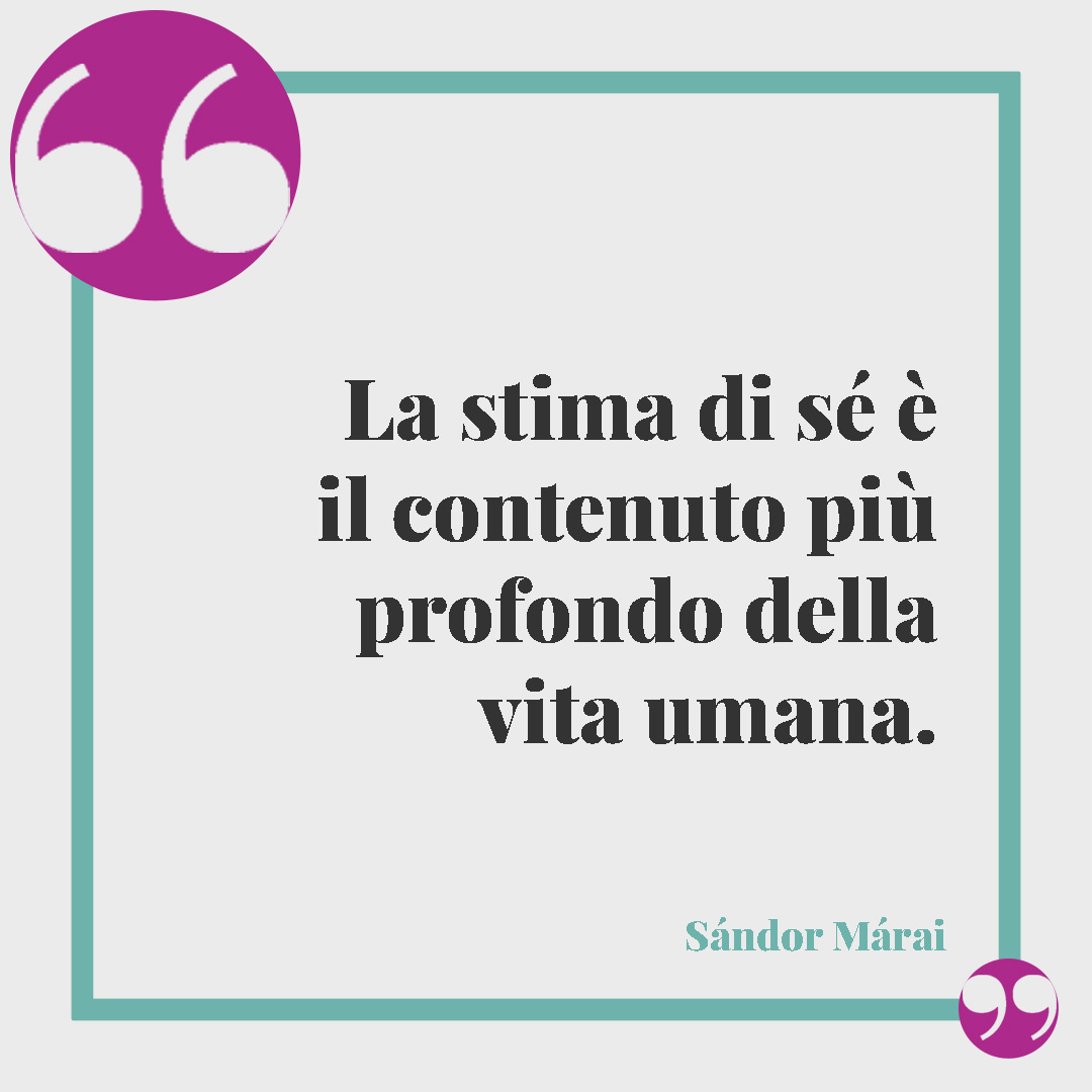 Frasi di stima. La stima di sé è il contenuto più profondo della vita umana. Sándor Márai