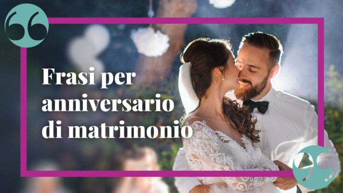 Frasi per l’anniversario di matrimonio da dedicare alla dolce metà
