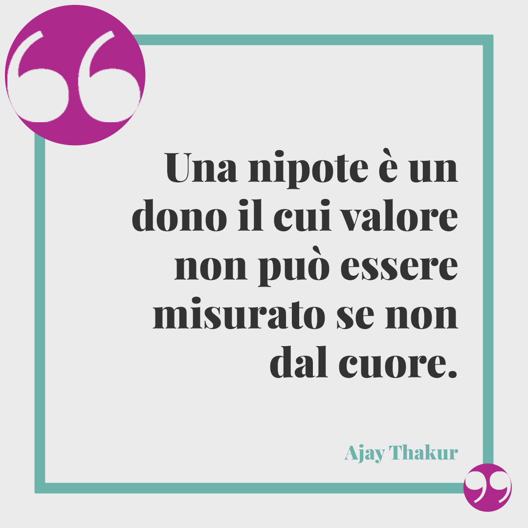 Frasi per i nipoti. Una nipote è un dono il cui valore non può essere misurato se non dal cuore. (Ajay Thakur)