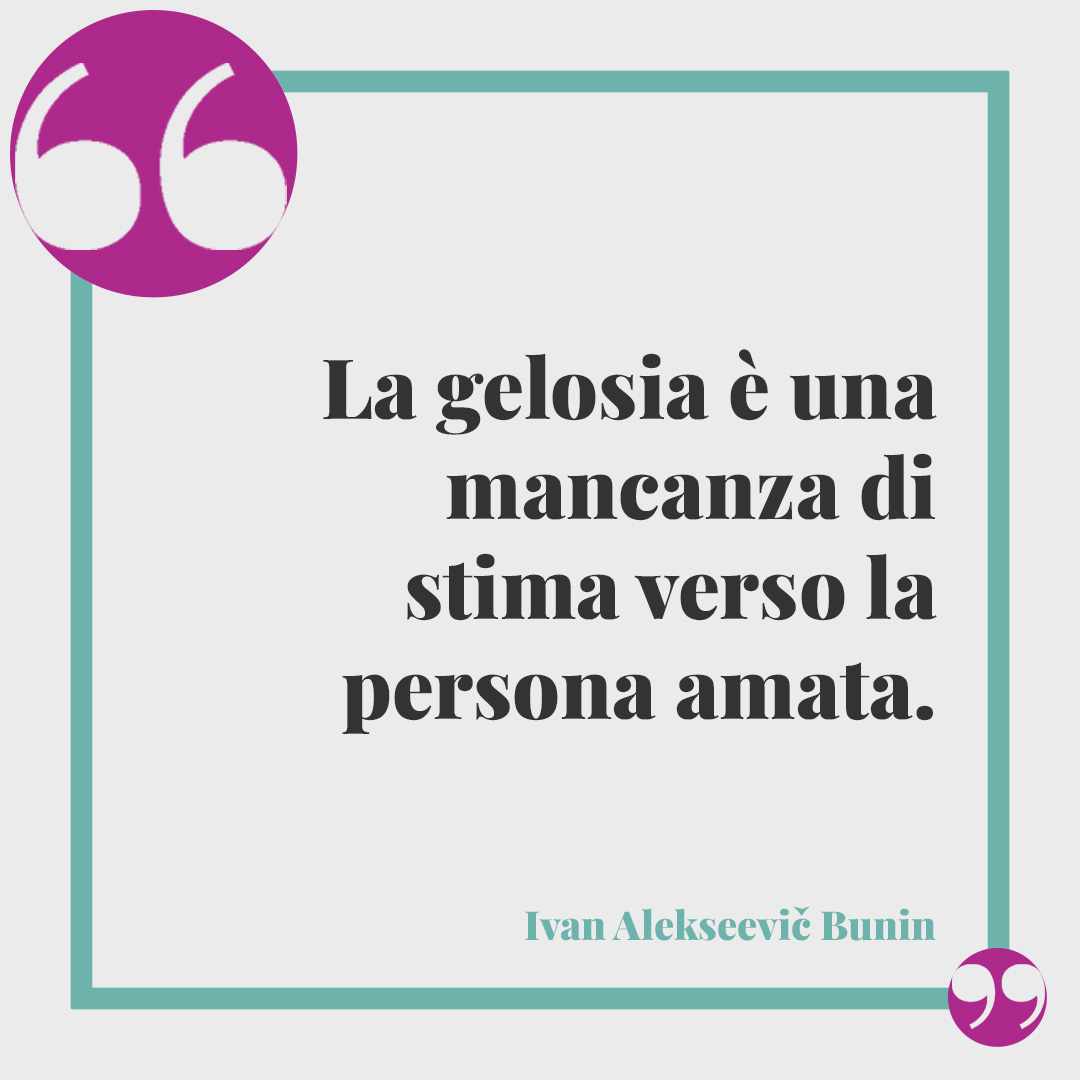 Frasi sulla gelosia. La gelosia è una mancanza di stima verso la persona amata. (Ivan Alekseevič Bunin)