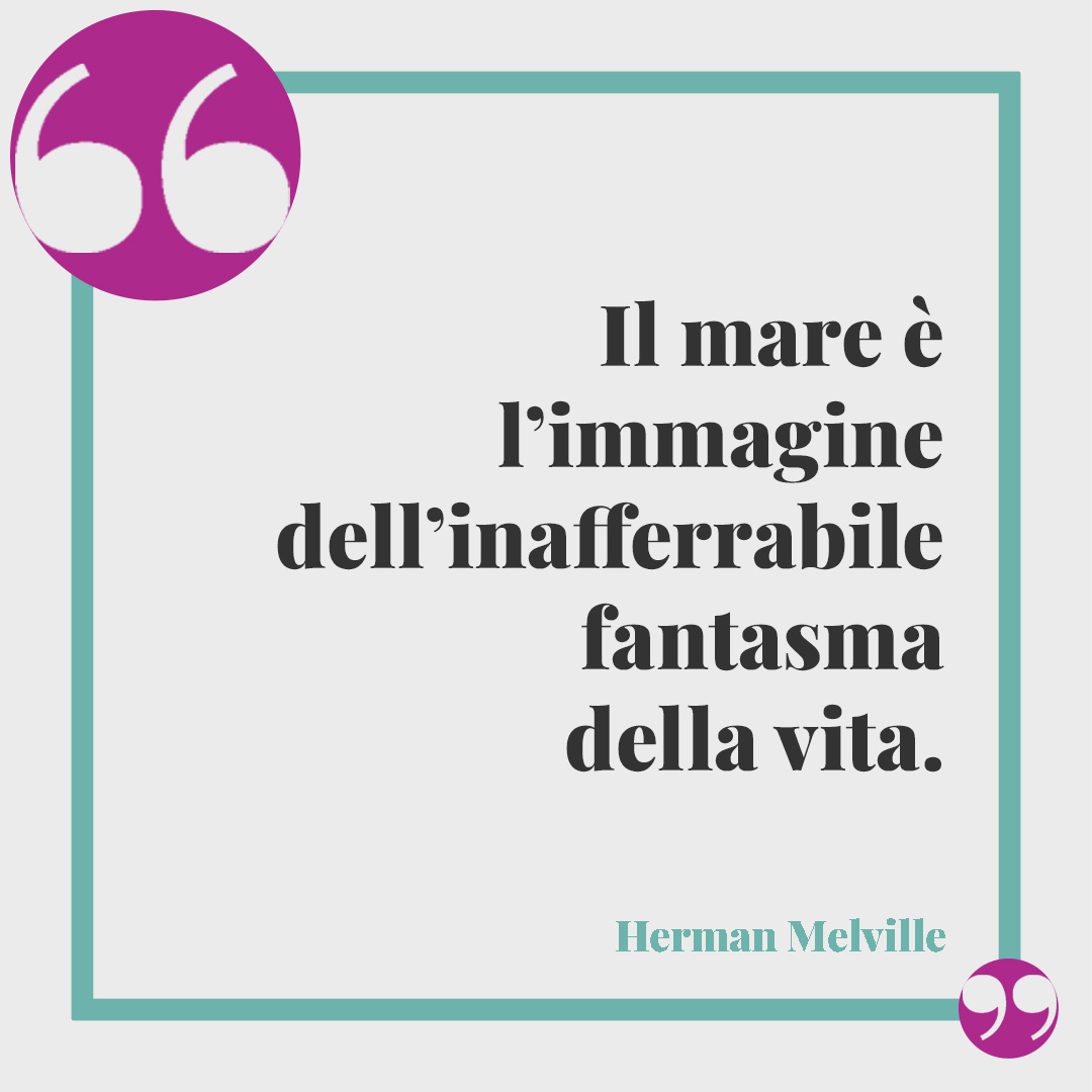 Frasi sull’infinito. Il mare è l’immagine dell’inafferrabile fantasma della vita. (Herman Melville)