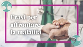 Frasi sulla malattia, per affrontare i momenti più difficili senza perdere il sorriso