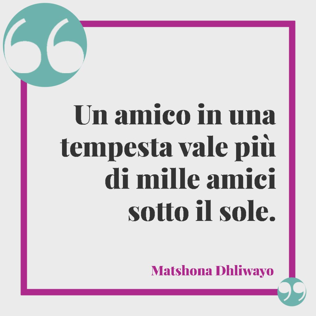 Frasi di pronta guarigione. Un amico in una tempesta vale più di mille amici sotto il sole. (Matshona Dhliwayo)