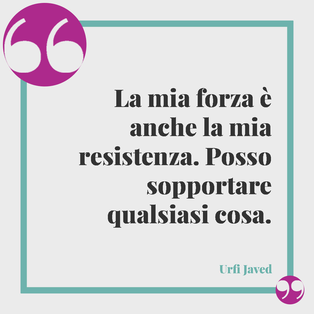 Frasi sulla sopportazione. La mia forza è anche la mia resistenza. Posso sopportare qualsiasi cosa. (Urfi Javed)