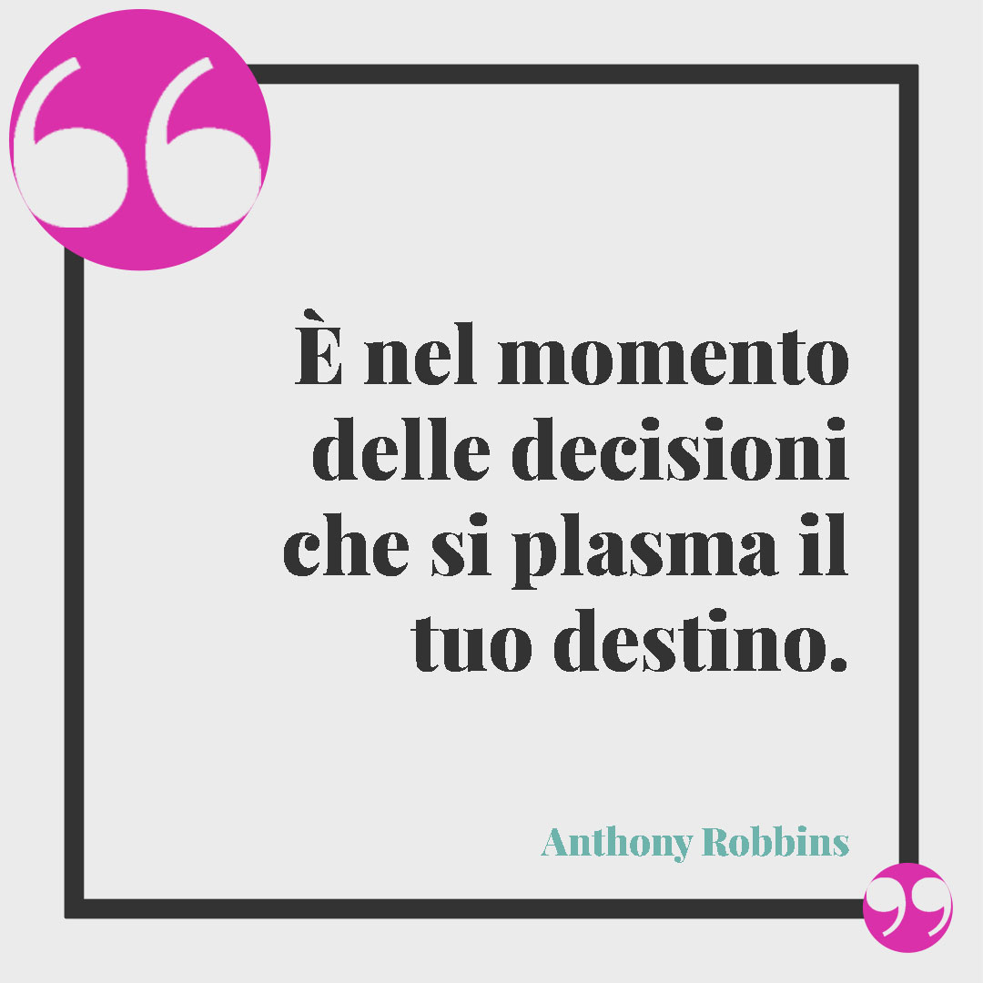 Frasi motivazionali sullo sport.È nel momento delle decisioni che si plasma il tuo destino. (Anthony Robbins)