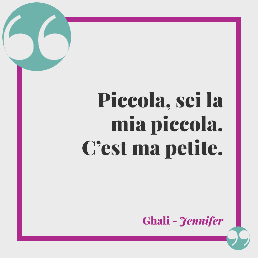 Frasi di Ghali. Piccola, sei la mia piccola. C’est ma petite. (da Jennifer)