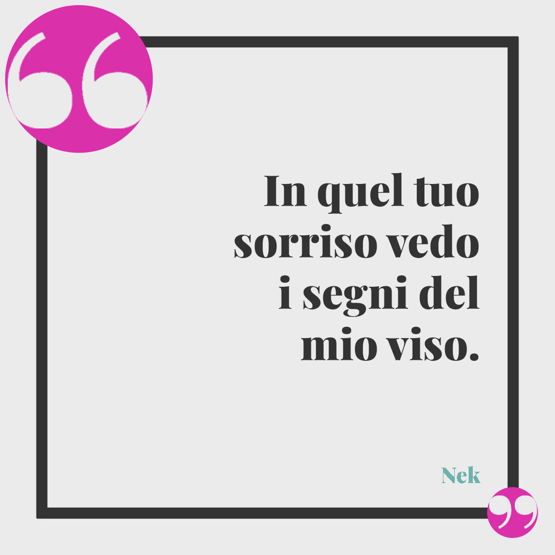 Frasi festa del papà. In quel tuo sorriso vedo i segni del mio viso. (E con te, Nek)