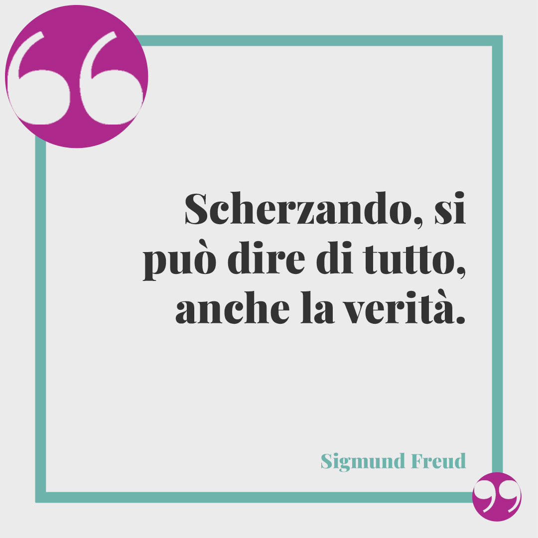 Frasi per il Pesce d'Aprile. Scherzando, si può dire di tutto, anche la verità. (Sigmund Freud)