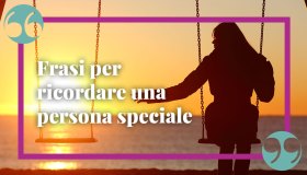 Frasi per ricordare una persona speciale morta: le più commoventi e belle