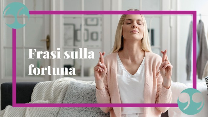 Frasi sulla fortuna: ironiche, napoletane e di Coelho