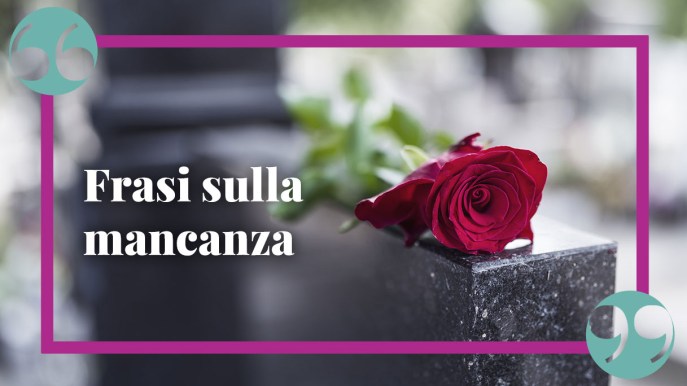 Le più toccanti frasi sulla mancanza di una persona morta