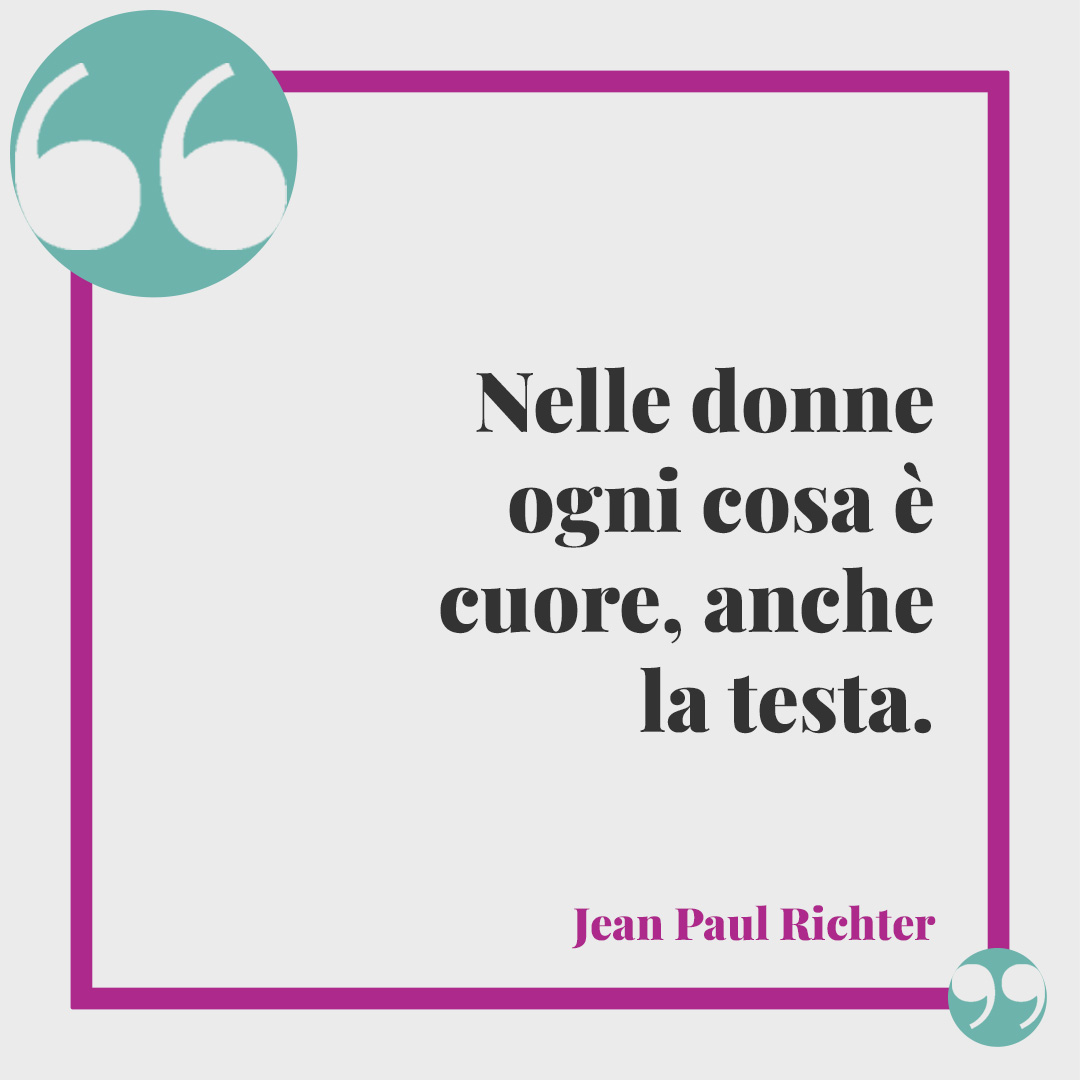 Frasi sull’intelligenza. Nelle donne ogni cosa è cuore, anche la testa. (Jean Paul Richter)
