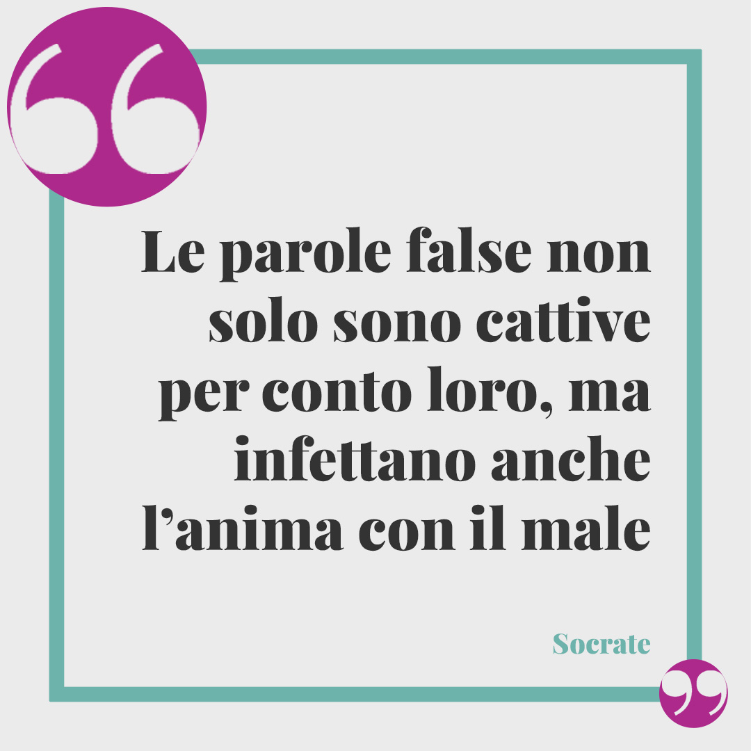 Frasi sull'ipocrisia. Le parole false non solo sono cattive per conto loro, ma infettano anche l’anima con il male. (Socrate)
