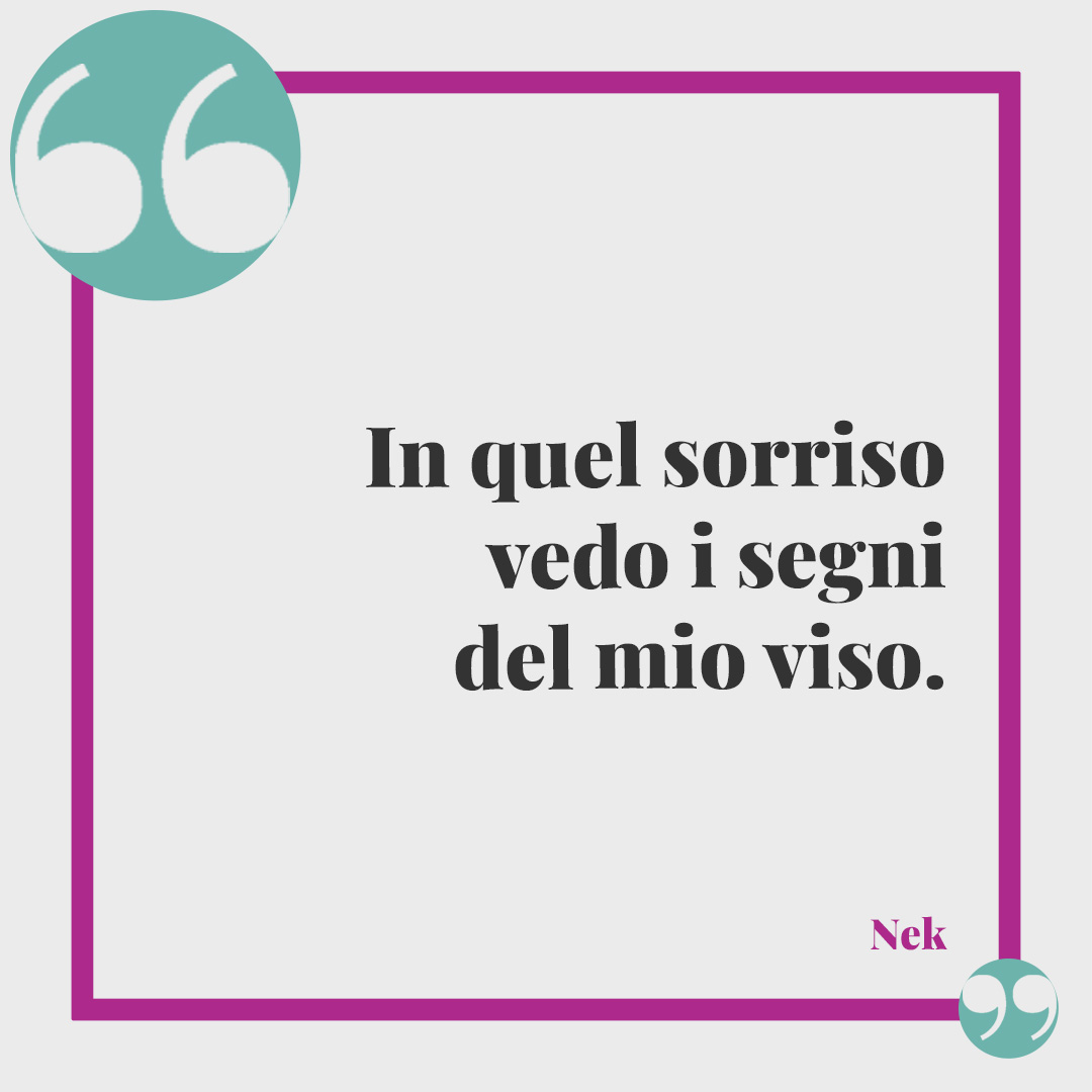 Frasi per futuro papà. In quel sorriso vedo i segni del mio viso. (Nek, "E con te")